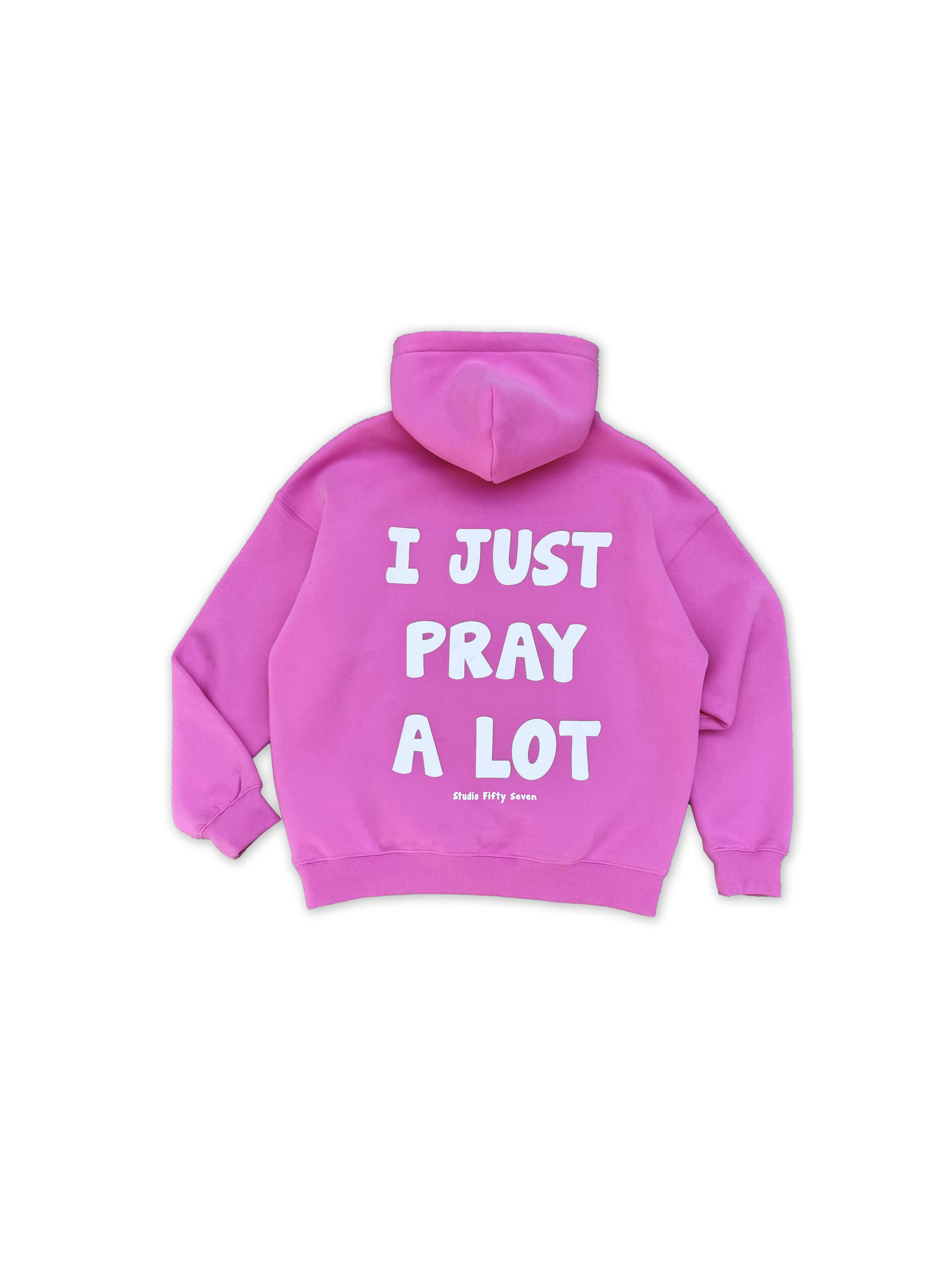 “ I JUST PRAY A LOT “ Hoodie