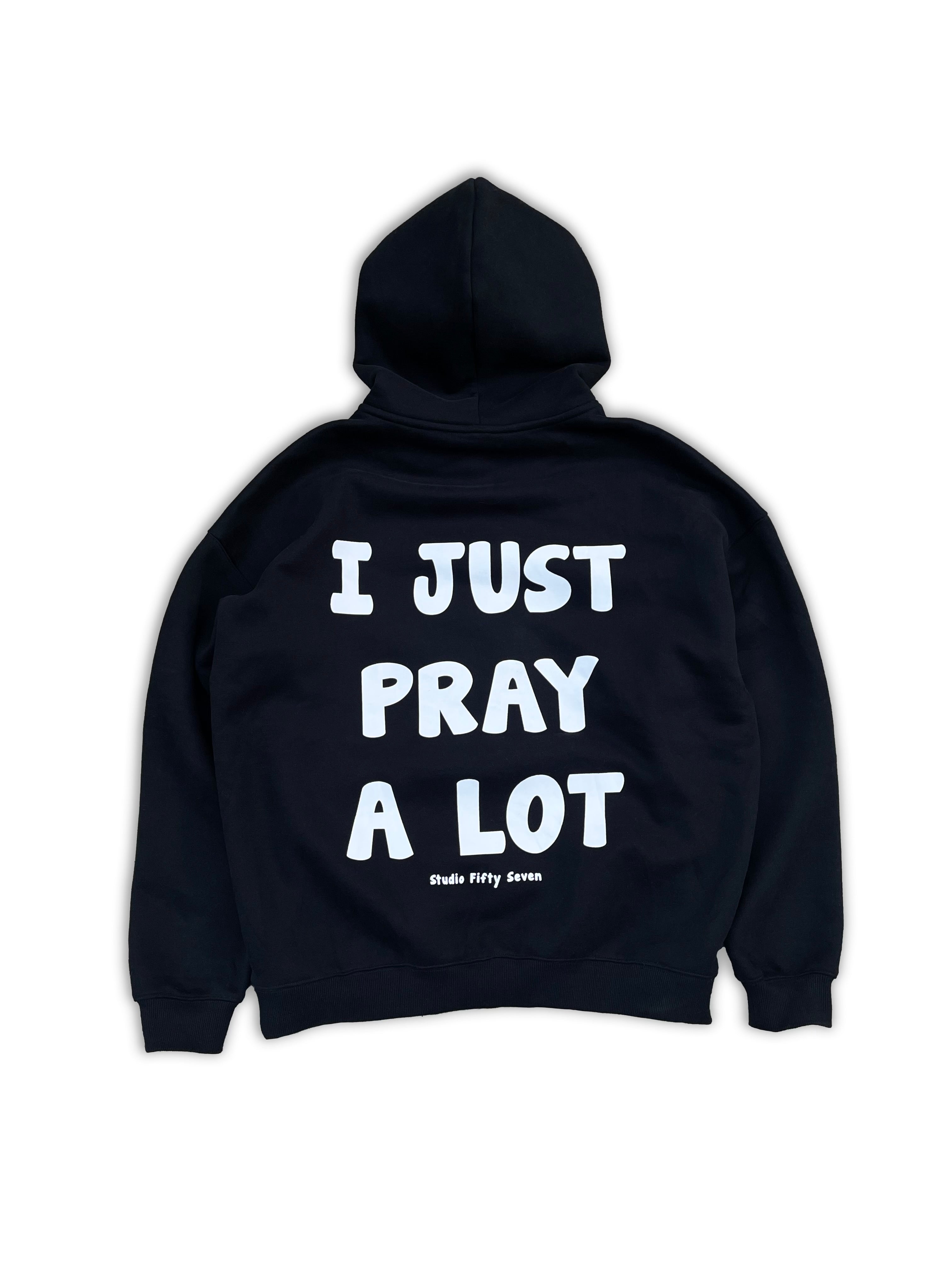 “ I JUST PRAY A LOT “