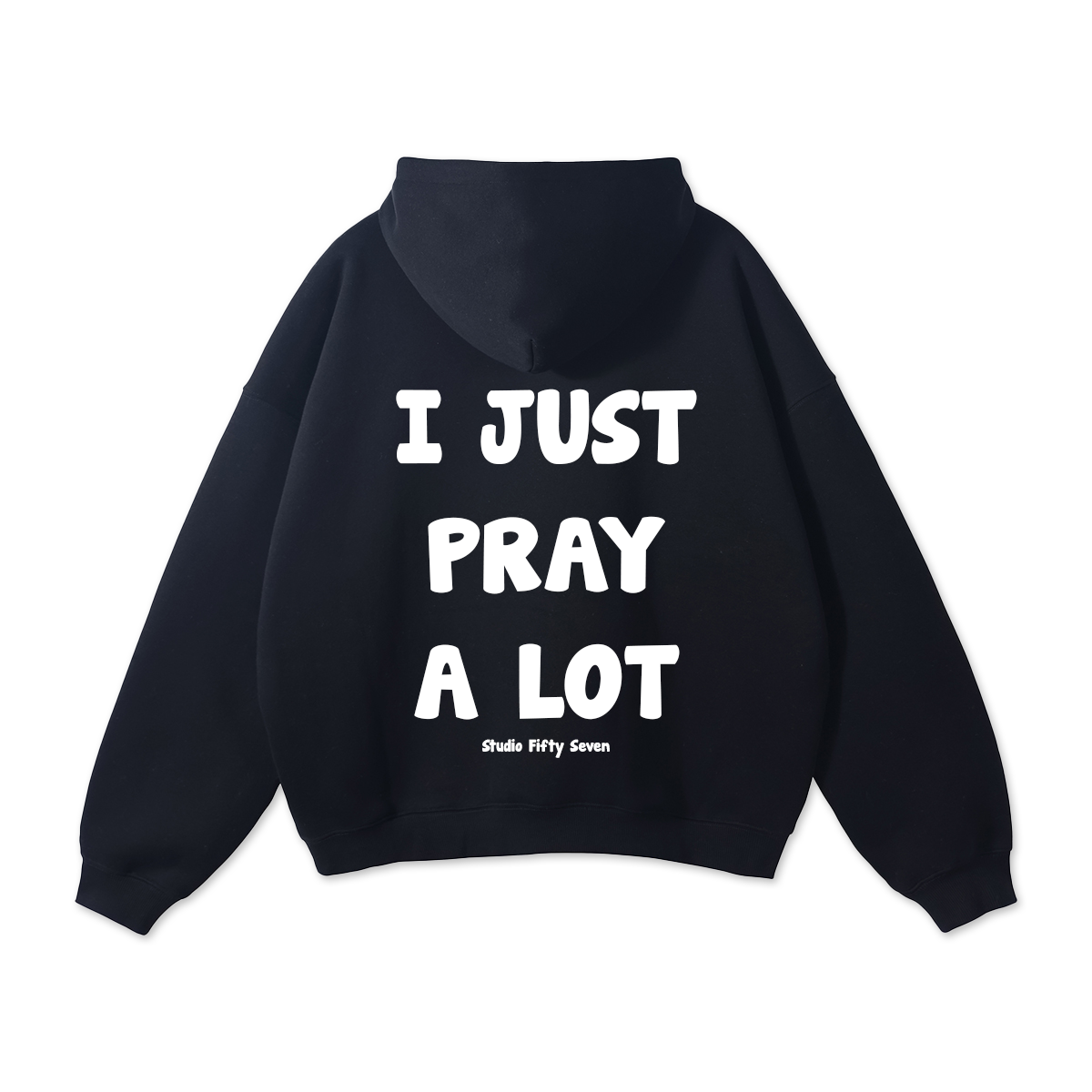 “ I JUST PRAY A LOT “ Hoodie
