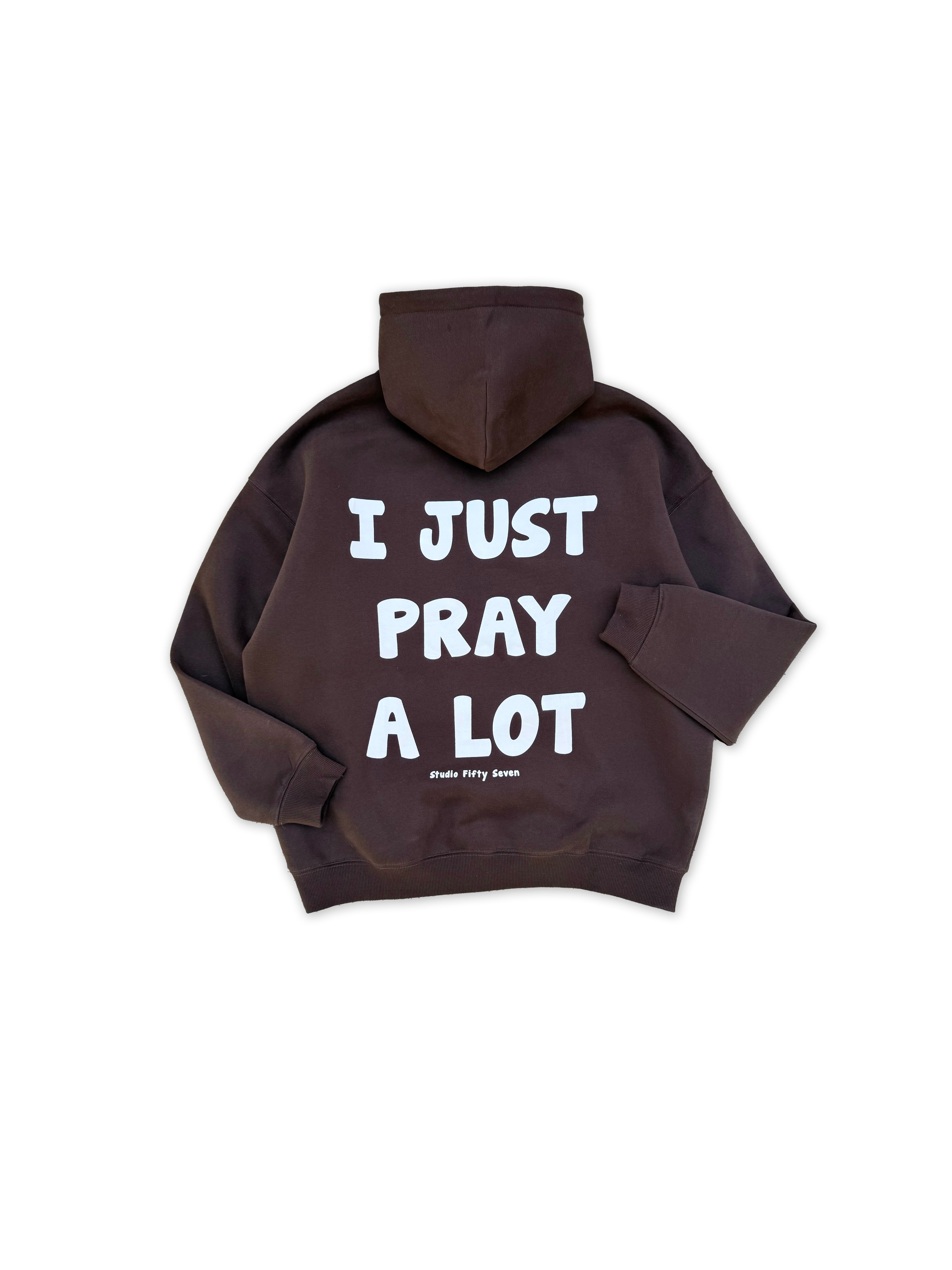 “ I JUST PRAY A LOT “ Hoodie