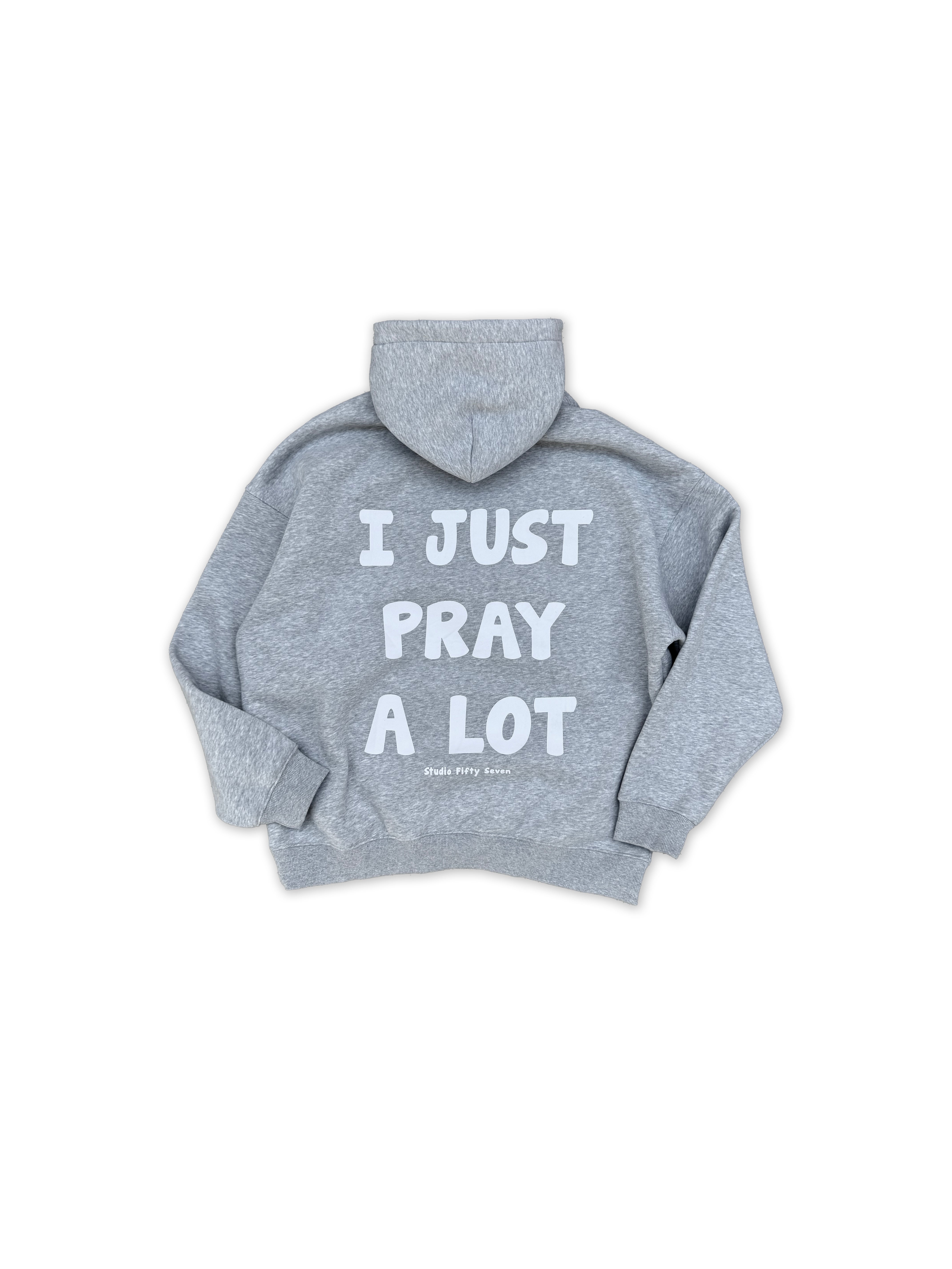 “ I JUST PRAY A LOT “ Hoodie